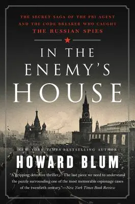 Az ellenség házában: Az orosz kémeket elfogó FBI-ügynök és a kódtörő titkos története - In the Enemy's House: The Secret Saga of the FBI Agent and the Code Breaker Who Caught the Russian Spies