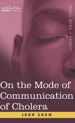 A kolera terjedési módjáról: A modern járványtan atyjának esszéje - On the Mode of Communication of Cholera: An Essay by The Father of Modern Epidemiology