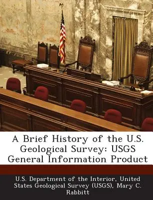 Az amerikai földtani intézet rövid története: Usgs General Information Product - A Brief History of the U.S. Geological Survey: Usgs General Information Product