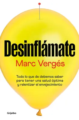 Desinflmate: Todo Lo Lo Que Debes Saber Para Tener Una Salud ptima Y Ralentizar E L Envejecimiento / De-Bloat Yourself: Everything You Need to Know to - Desinflmate: Todo Lo Que Debes Saber Para Tener Una Salud ptima Y Ralentizar E L Envejecimiento / De-Bloat Yourself: Everything You Need to Know to