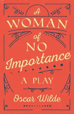 A Woman of No Importance: Egy színdarab - A Woman of No Importance: A Play