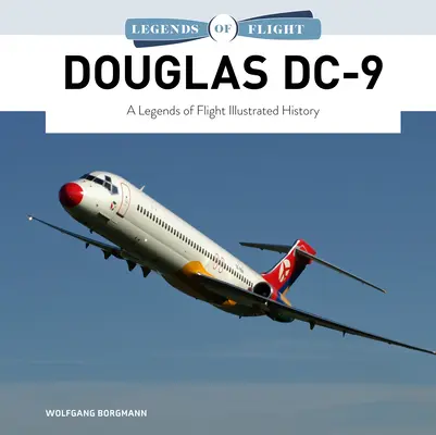 Douglas DC-9: A repülés legendái illusztrált története - Douglas DC-9: A Legends of Flight Illustrated History