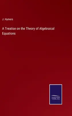 Értekezés az algebrai egyenletek elméletéről - A Treatise on the Theory of Algebraical Equations