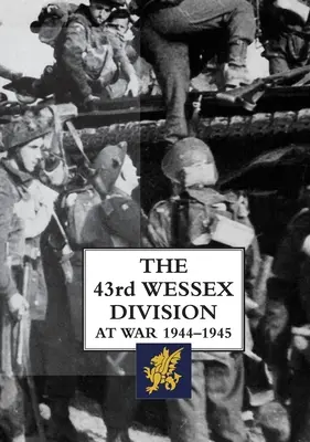 A 43. Wessex-hadosztály a háborúban 1944-1945 - The 43rd Wessex Division at War 1944-1945