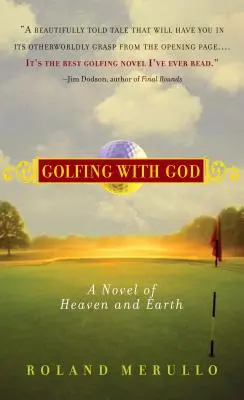 Golfozás Istennel: Egy regény az égről és a földről - Golfing with God: A Novel of Heaven and Earth