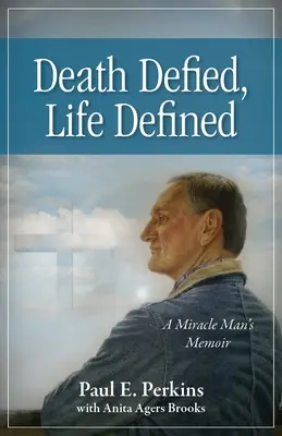 Halál dacolva, életet meghatározva: Egy csodaember emlékiratai - Death Defied, Life Defined: A Miracle Man's Memoir