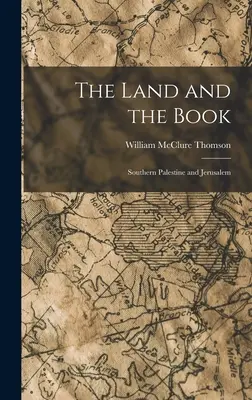 A föld és a könyv: Dél-Palesztina és Jeruzsálem - The Land and the Book: Southern Palestine and Jerusalem