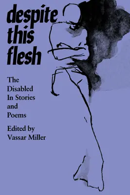 E hús ellenére: A fogyatékosok történetekben és versekben - Despite This Flesh: The Disabled in Stories and Poems