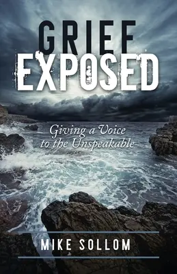 A gyász leleplezése: Hangot adni a kimondhatatlannak - Grief Exposed: Giving a Voice to the Unspeakable