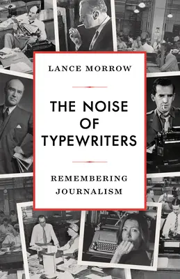 Az írógépek zaja: Az újságírás emlékezete - The Noise of Typewriters: Remembering Journalism