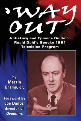 Kiút: Roald Dahl kísérteties 1961-es televíziós műsorának története és epizódkalauza - Way Out: A History and Episode Guide to Roald Dahl's Spooky 1961 Television Program