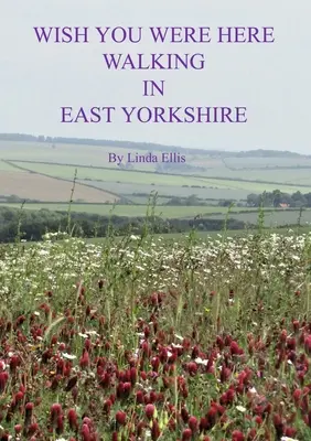 Bárcsak itt lennél Kelet-Yorkshire-ben sétálva - Wish You Were Here Walking in East Yorkshire