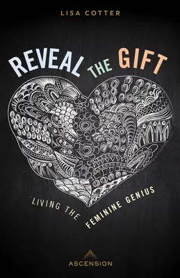 Reveal the Gift (Fedd fel az ajándékot): A női géniusz megélése - Reveal the Gift: Living the Feminine Genius