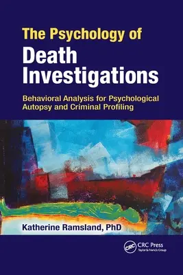 A halottvizsgálat pszichológiája: Viselkedéselemzés a pszichológiai boncoláshoz és a bűnügyi profilalkotáshoz - The Psychology of Death Investigations: Behavioral Analysis for Psychological Autopsy and Criminal Profiling