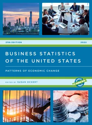 Business Statistics of the United States 2022: Patterns of Economic Change (Az Egyesült Államok üzleti statisztikái 2022: A gazdasági változások mintái) - Business Statistics of the United States 2022: Patterns of Economic Change