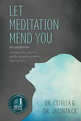 Engedd, hogy a meditáció meggyógyítson téged: Az elme erejének kihasználása a belső béke eléréséhez - Let Meditation Mend You: Harness the power of the mind to achieve inner peace
