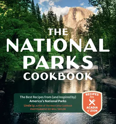 A nemzeti parkok szakácskönyve: A legjobb receptek Amerika nemzeti parkjaiból (és azok ihlette) - The National Parks Cookbook: The Best Recipes from (and Inspired By) America's National Parks