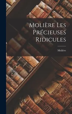 Molire Les Prcieuses Ridicules című műve. - Molire Les Prcieuses Ridicules