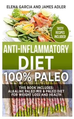 Gyulladáscsökkentő étrend: 100% paleo: Lúgos paleo mix & paleo diéta a fogyásért és az egészségért - Anti-Inflammatory Diet: 100% Paleo: Alkaline Paleo Mix & Paleo Diet for Weight Loss and Health