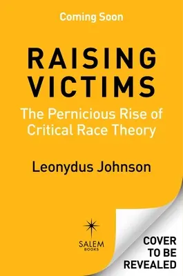 Az áldozatok felemelése: A kritikai fajelmélet káros felemelkedése - Raising Victims: The Pernicious Rise of Critical Race Theory