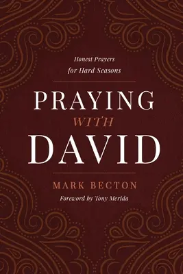 Imádkozás Dáviddal: Őszinte imák nehéz időszakokra - Praying with David: Honest Prayers for Hard Seasons