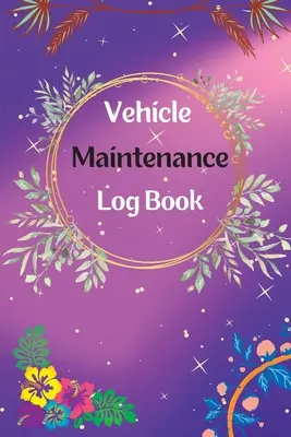 Járműkarbantartási napló: Jármű és Autó szerviz, Motor, Üzemanyag, Szervizkönyv: Service And Repair Log Book Car Maintenance Log Book Oil Change Log Book, Vehicle and Automobile Service, Engine, Fuel - Vehicle Maintenance Log Book: Service And Repair Log Book Car Maintenance Log Book Oil Change Log Book, Vehicle and Automobile Service, Engine, Fuel