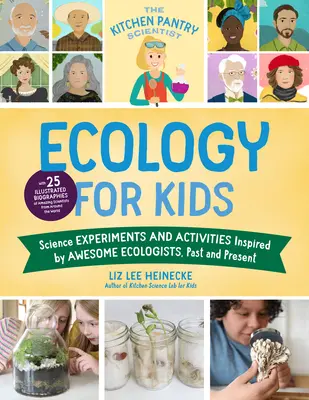 The Kitchen Pantry Scientist Ecology for Kids: Tudományos kísérletek és tevékenységek a múlt és a jelen nagyszerű ökológusai által inspirálva; 25 illusztrációval. - The Kitchen Pantry Scientist Ecology for Kids: Science Experiments and Activities Inspired by Awesome Ecologists, Past and Present; With 25 Illustrate