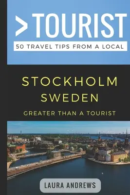 Nagyobb, mint egy turista- Stockholm Svédország: 50 utazási tipp egy helyitől - Greater Than a Tourist- Stockholm Sweden: 50 Travel Tips from a Local