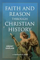 Hit és ész a keresztény történelemben: Egy teológiai esszé - Faith and Reason Through Christian History: A Theological Essay