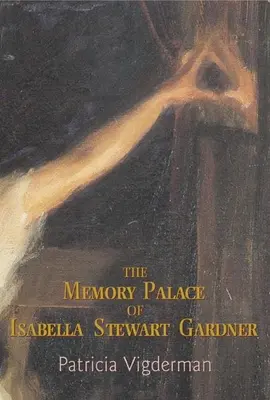 Isabella Stewart Gardner emlékpalotája: - The Memory Palace of Isabella Stewart Gardner: