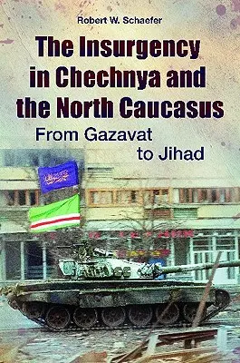 A csecsenföldi és észak-kaukázusi lázadás: A Gazavattól a dzsihádig - The Insurgency in Chechnya and the North Caucasus: From Gazavat to Jihad