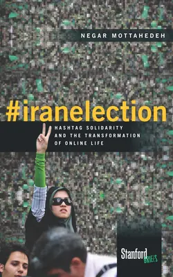#Iránválasztás: Hashtag szolidaritás és az online élet átalakulása - #Iranelection: Hashtag Solidarity and the Transformation of Online Life