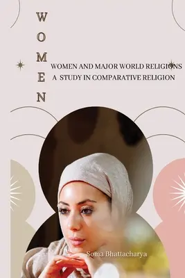 A nők és a főbb világvallások egy összehasonlító vallástudományi tanulmány - Women and Major World Religions a Study in Comparative Religion