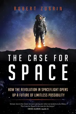 Az űrügy: Hogyan nyitja meg az űrrepülés forradalma a határtalan lehetőségek jövőjét? - The Case for Space: How the Revolution in Spaceflight Opens Up a Future of Limitless Possibility