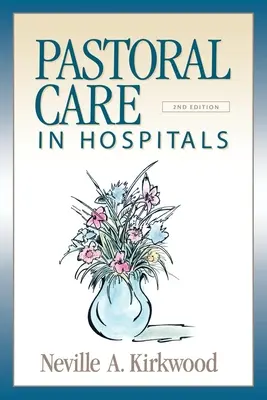 Lelkigondozás a kórházakban: Második kiadás - Pastoral Care in Hospitals: Second Edition