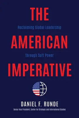 Az amerikai imperatívusz: A globális vezetés visszaszerzése a puha hatalom révén - The American Imperative: Reclaiming Global Leadership Through Soft Power