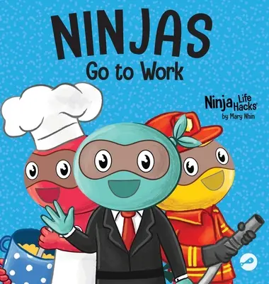 Ninják munkába: Rímes gyermekkönyv a karrier napjára - Ninjas Go to Work: A Rhyming Children's Book for Career Day