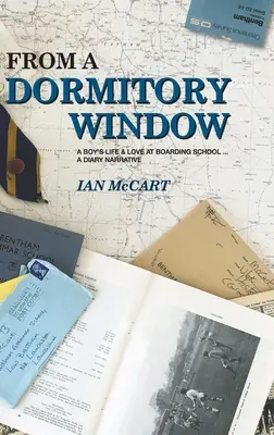 From a Dormitory Window: Egy fiú élete és szerelme az internátusban... naplószerű elbeszélés - From a Dormitory Window: A Boy's Life & Love at Boarding School...a diary narrative