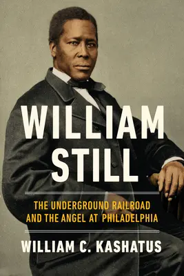 William Still: A földalatti vasút és az Angyal Philadelphiában - William Still: The Underground Railroad and the Angel at Philadelphia