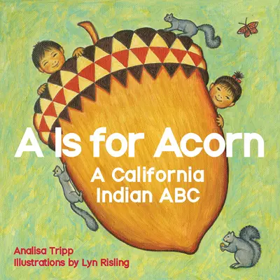 A mint Makk: Egy kaliforniai indián ABC - A is for Acorn: A California Indian ABC