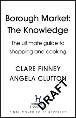 Borough Market: A tudás: A vásárlás és a főzés végső útmutatója - Borough Market: The Knowledge: The Ultimate Guide to Shopping and Cooking