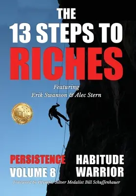 13 kroků k bohatství - Habitude Warrior Volume 8: Special Edition PERSISTENCE s Erikem Swansonem a Alecem Sternem - The 13 Steps to Riches - Habitude Warrior Volume 8: Special Edition PERSISTENCE with Erik Swanson and Alec Stern
