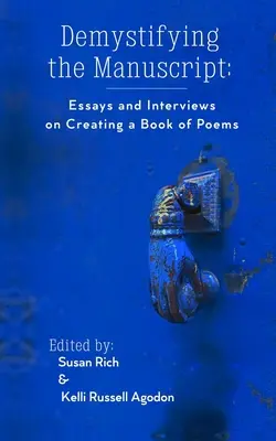 Demystifying the Manuscript: Esszék és interjúk a verseskötet készítéséről - Demystifying the Manuscript: Essays and Interviews on Creating a Book of Poems