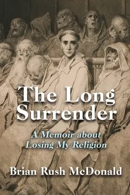 A hosszú megadás: Emlékirat a vallásom elvesztéséről - The Long Surrender: A Memoir about Losing My Religion