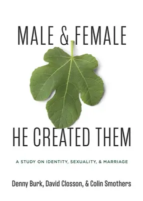 Férfi és nő, akit Ő teremtett: Tanulmány a nemekről, a szexualitásról és a házasságról - Male and Female He Created Them: A Study on Gender, Sexuality, & Marriage