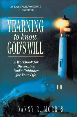 Vágyakozás Isten akaratának megismerésére: Munkafüzet Isten útmutatásának felismeréséhez az életedben - Yearning to Know God's Will: A Workbook for Discerning God's Guidance for Your Life