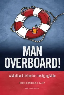 Ember a fedélzeten! Orvosi mentővonal az idősödő férfiak számára - Man Overboard!: A Medical Lifeline for the Aging Male