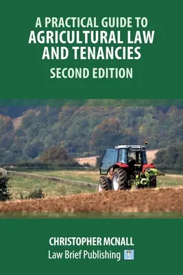 Gyakorlati útmutató a mezőgazdasági joghoz és a bérleti joghoz - Második kiadás - A Practical Guide to Agricultural Law and Tenancies - Second Edition