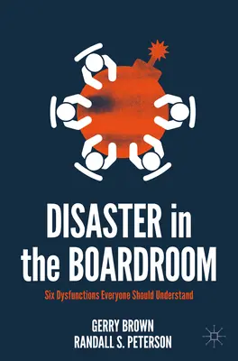 Katasztrófa a tanácsteremben: Hat működési zavar, amit mindenkinek meg kellene értenie - Disaster in the Boardroom: Six Dysfunctions Everyone Should Understand