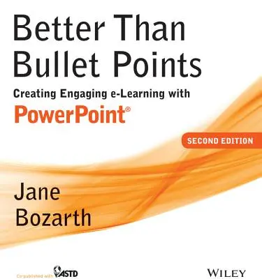 Jobb, mint a golyóálló pontok: Magával ragadó e-tanulás létrehozása PowerPoint segítségével - Better Than Bullet Points: Creating Engaging E-Learning with PowerPoint